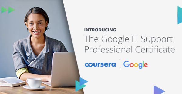 Launching Today: The Google IT Support Professional Certificate