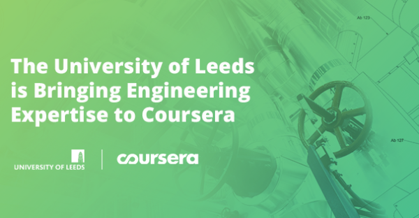 The University of Leeds is Bringing Engineering Expertise to Coursera
