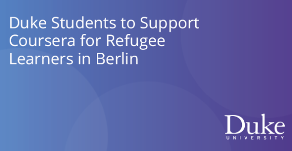 Duke Students to Support Coursera for Refugee Learners in Berlin