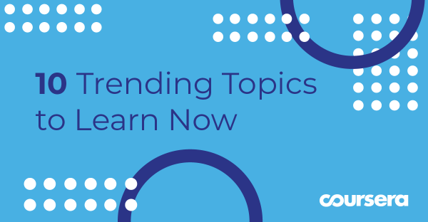 10 Trending Topics to Learn Now