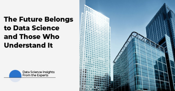 The Future Belongs to Data Science and Those Who Understand It