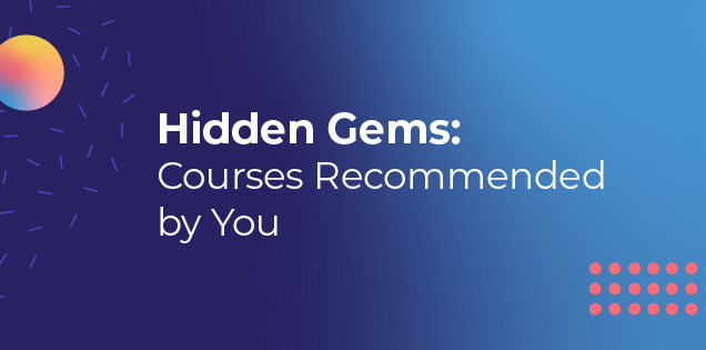 Hidden Gems: Courses Recommended By You