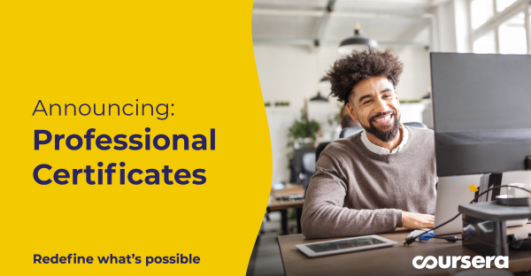 Redefine what’s possible with Professional Certificates on Coursera