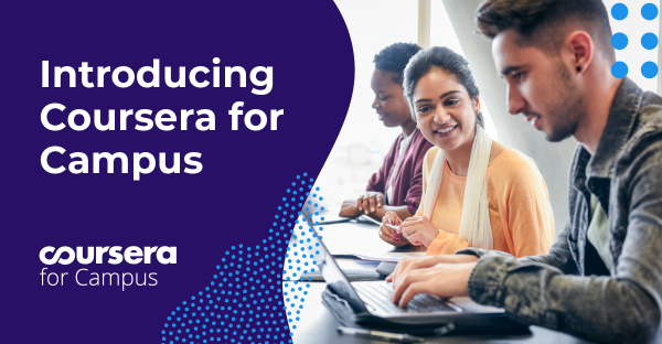 Coursera for Campus: A New Way to Help Universities Everywhere Deliver Job-Relevant Learning