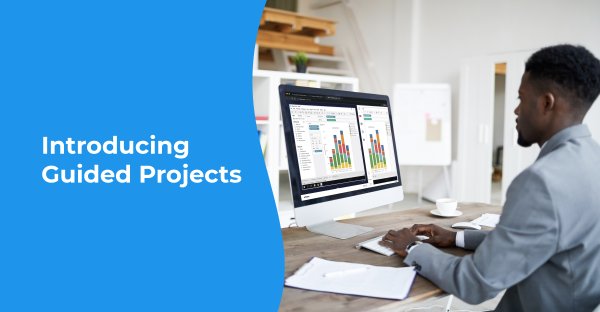 Announcing Guided Projects: Gain Job-Relevant Skills with Short, Hands-On Learning Experiences