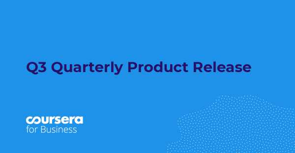 Q3 2020 Coursera for Business Quarterly Product Release