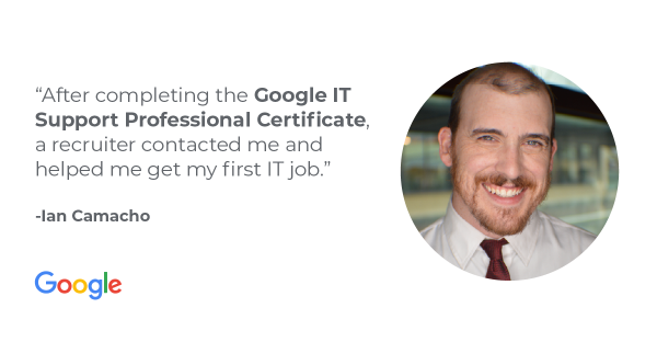 Learn how Ian Camacho successfully changed careers with the Google IT Support Professional Certificate
