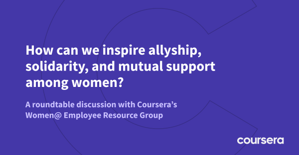 Coursera Round-Table Discussion: How Women Can Support One Another