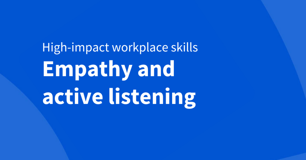 Empathy: What it is and how it enhances all of the top skills of