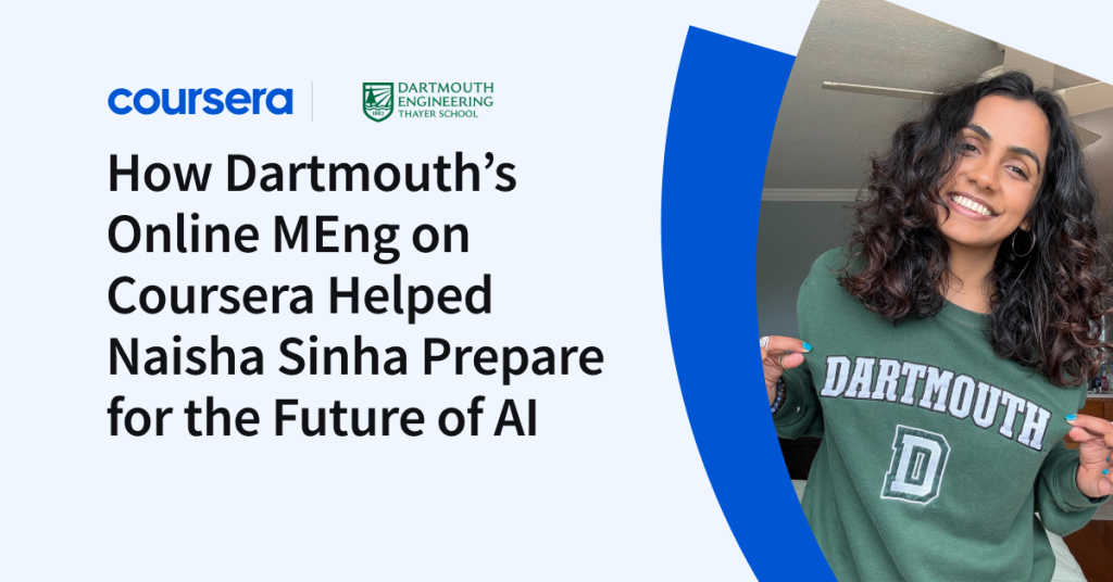 How Dartmouth’s Online MEng on Coursera Helped Naisha Sinha Prepare for the Future of AI